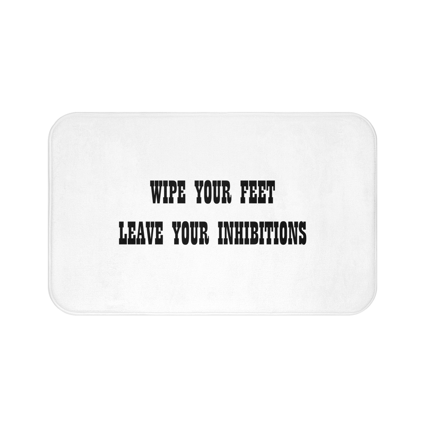 Wipe Your Feet Leave Your Inhibitions - Bathroom Comfort Mat