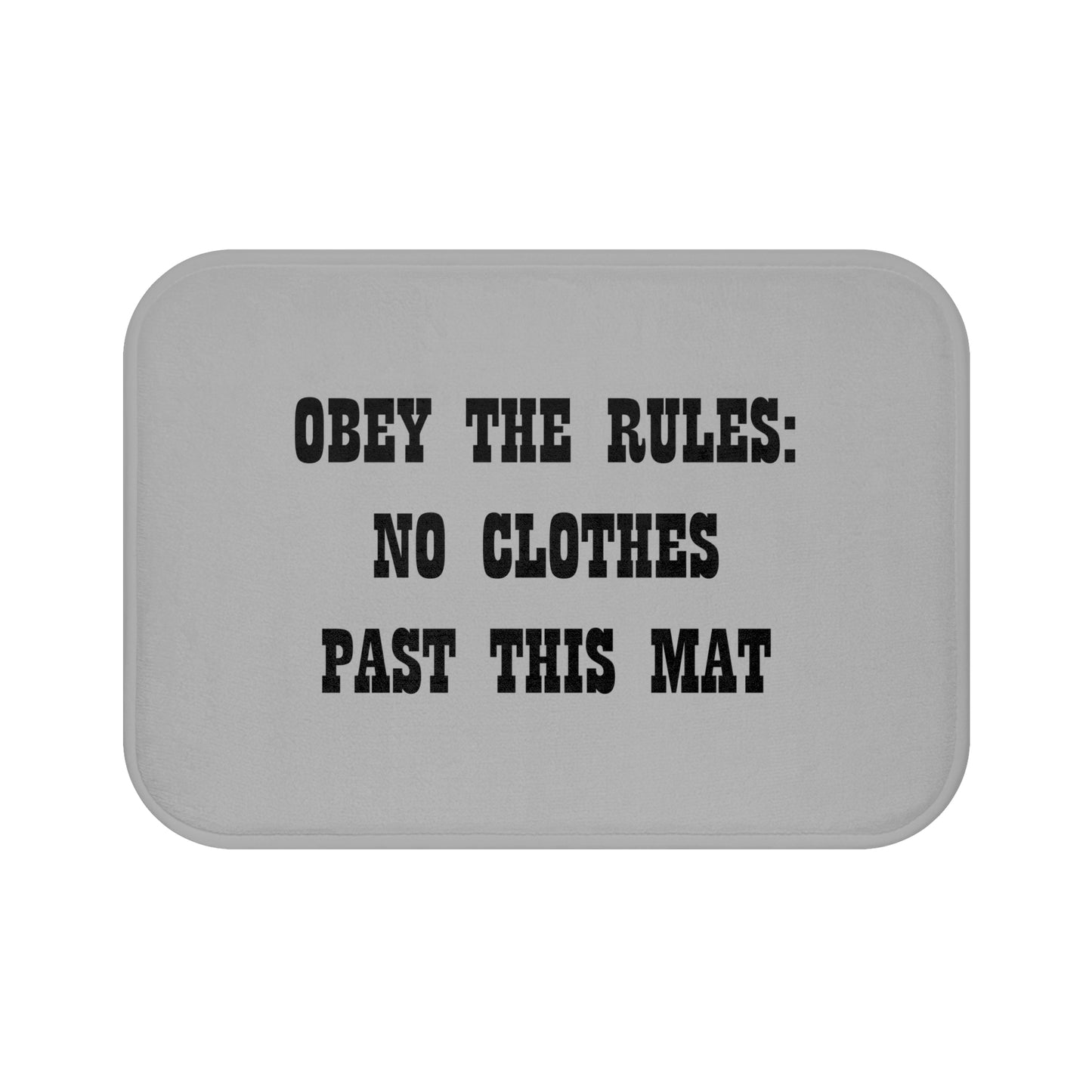 Obey The Rules: No Clothes Past This Mat - Bathroom Comfort Mat - Light Grey