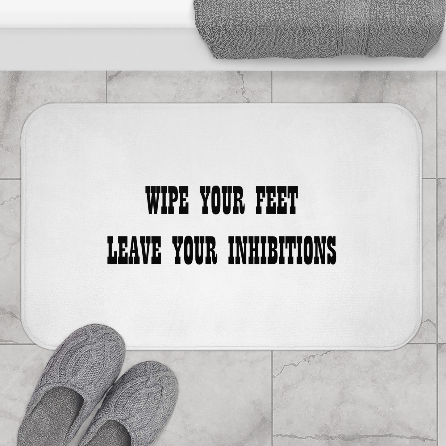 Wipe Your Feet Leave Your Inhibitions - Bathroom Comfort Mat