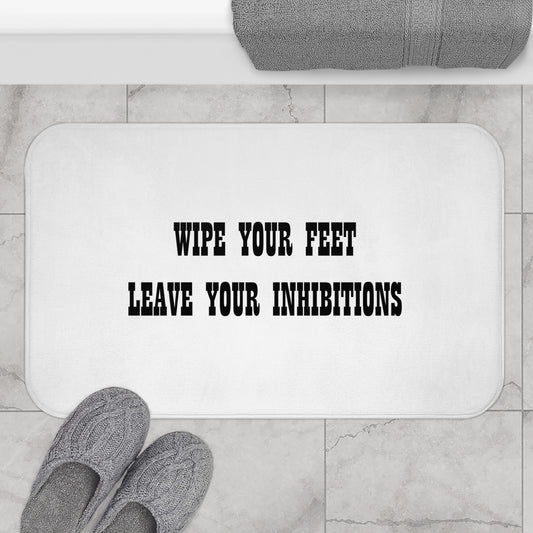 Wipe Your Feet Leave Your Inhibitions - Bathroom Comfort Mat