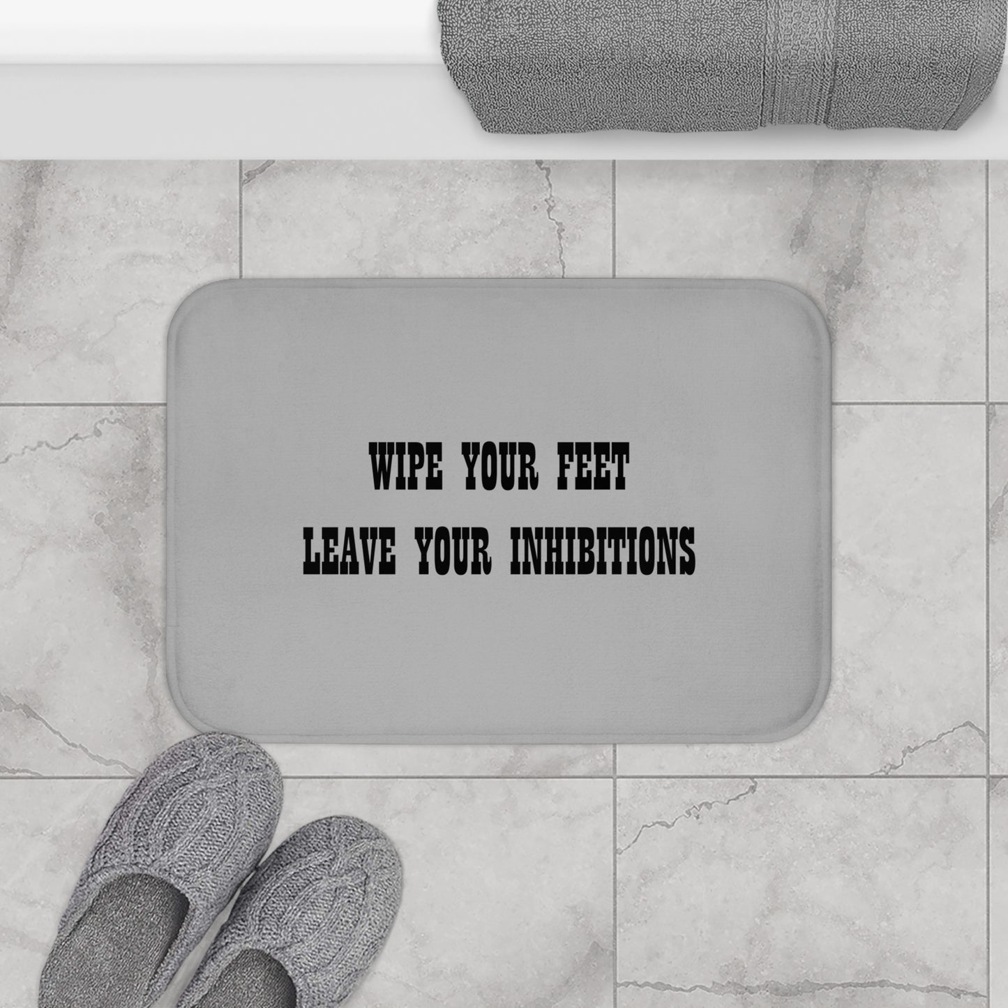 Wipe Your Feet Leave Your Inhibitions - Bathroom Comfort Mat - Light Grey