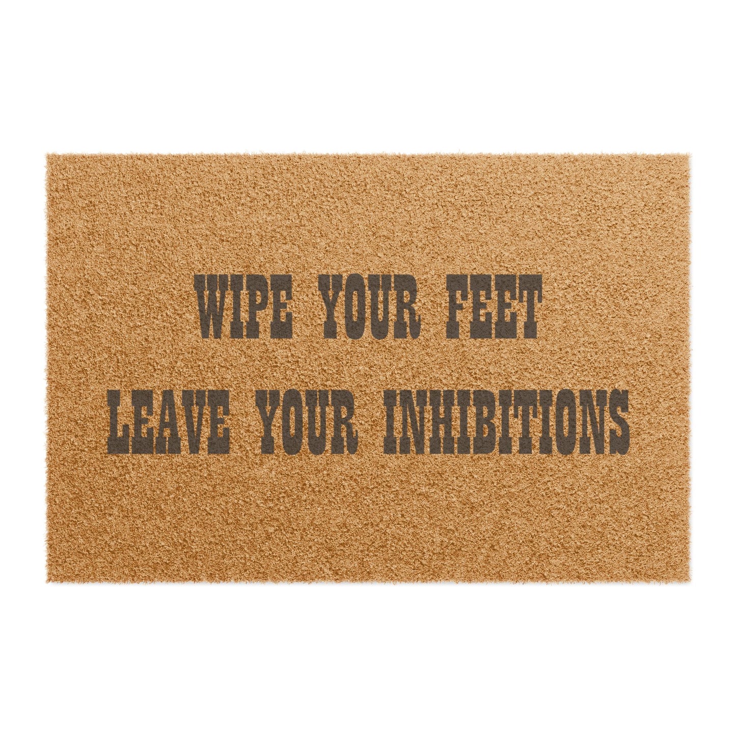 Wipe Your Feet Leave Your Inhibitions - Welcome Doormat