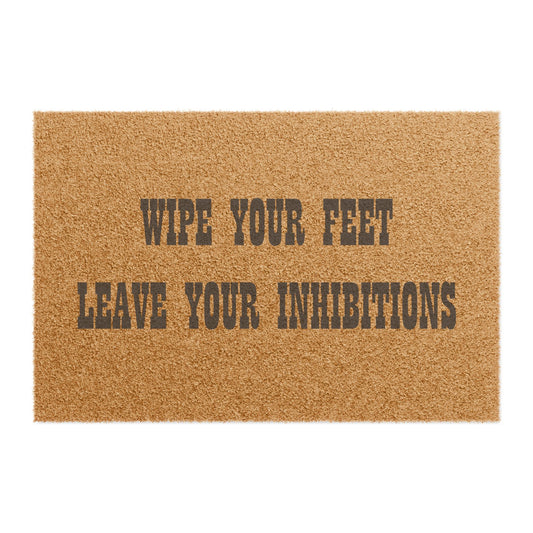 Wipe Your Feet Leave Your Inhibitions - Welcome Doormat