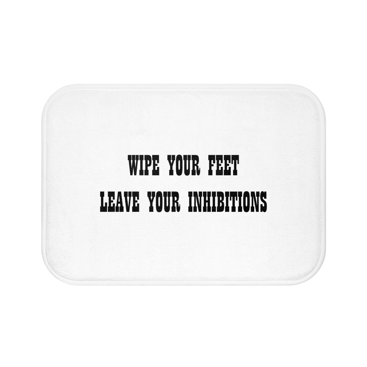 Wipe Your Feet Leave Your Inhibitions - Bathroom Comfort Mat