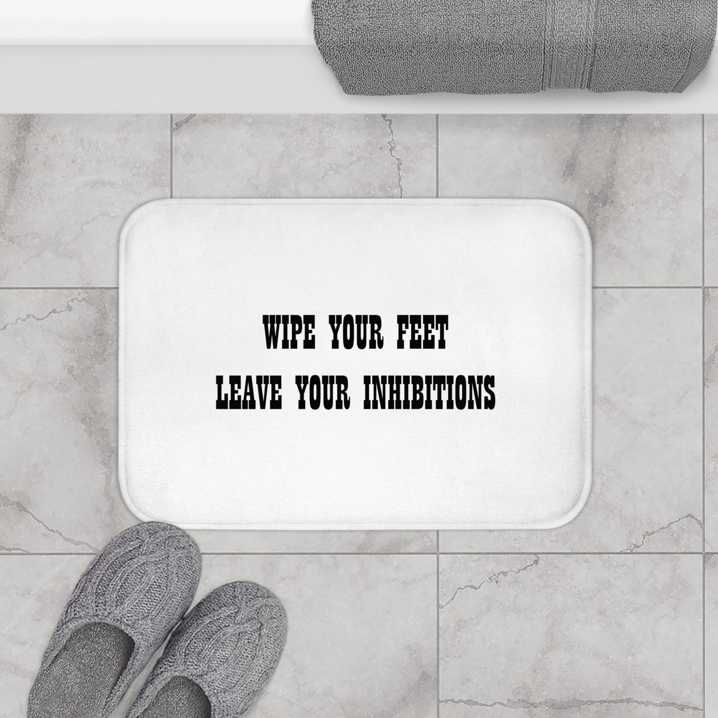 Wipe Your Feet Leave Your Inhibitions - Bathroom Comfort Mat