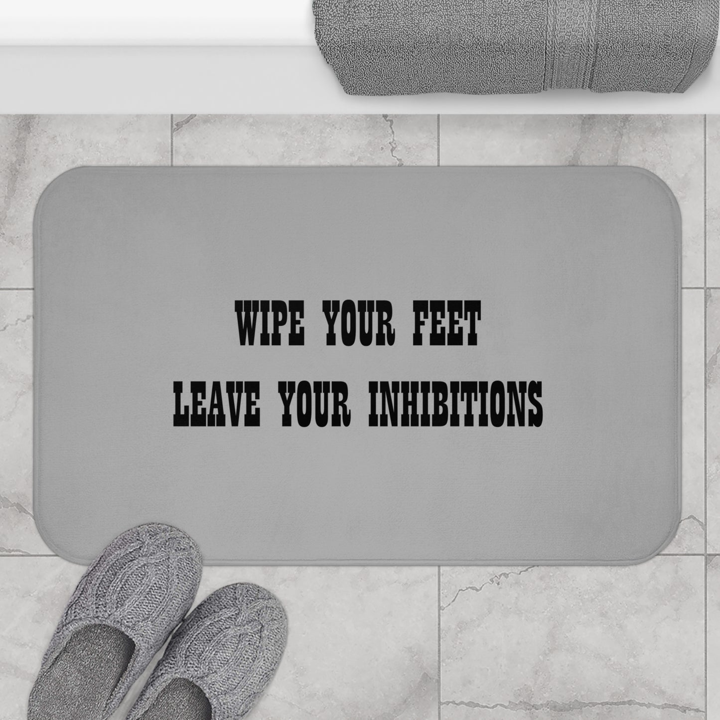 Wipe Your Feet Leave Your Inhibitions - Bathroom Comfort Mat - Light Grey