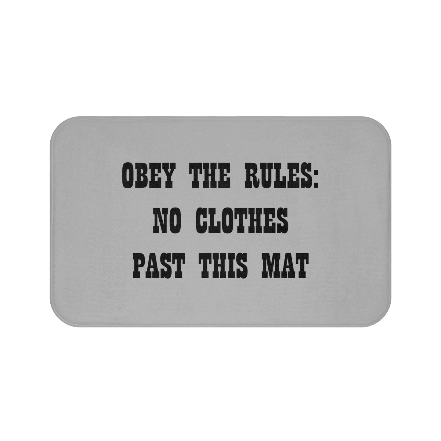 Obey The Rules: No Clothes Past This Mat - Bathroom Comfort Mat - Light Grey
